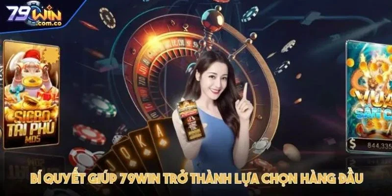 79WIN - Trang Chủ Đăng Ký Đăng Nhập Chính Thức Mới Nhất 3 Bí quyết giúp 79WIN trở thành lựa chọn hàng đầu trong giới cá cược