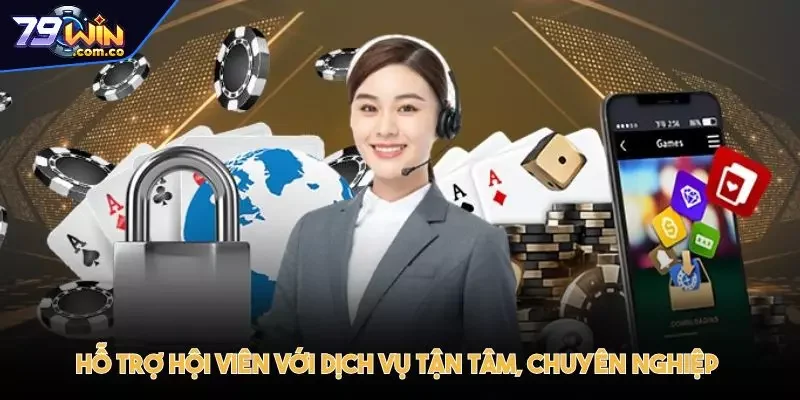 79WIN - Trang Chủ Đăng Ký Đăng Nhập Chính Thức Mới Nhất 6 Hỗ trợ hội viên với dịch vụ tận tâm, chuyên nghiệp