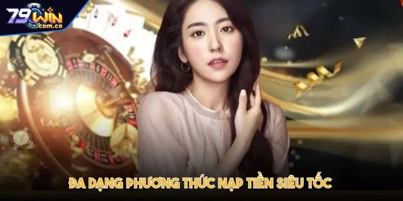 79WIN - Trang Chủ Đăng Ký Đăng Nhập Chính Thức Mới Nhất 10 Đa dạng phương thức giao dịch phù hợp, nạp tiền siêu tốc